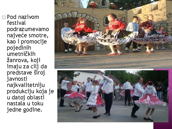 � Pod nazivom festival podrazumevamo najveće smotre, kao i promocije pojedinih umetničkih žanrova, koji