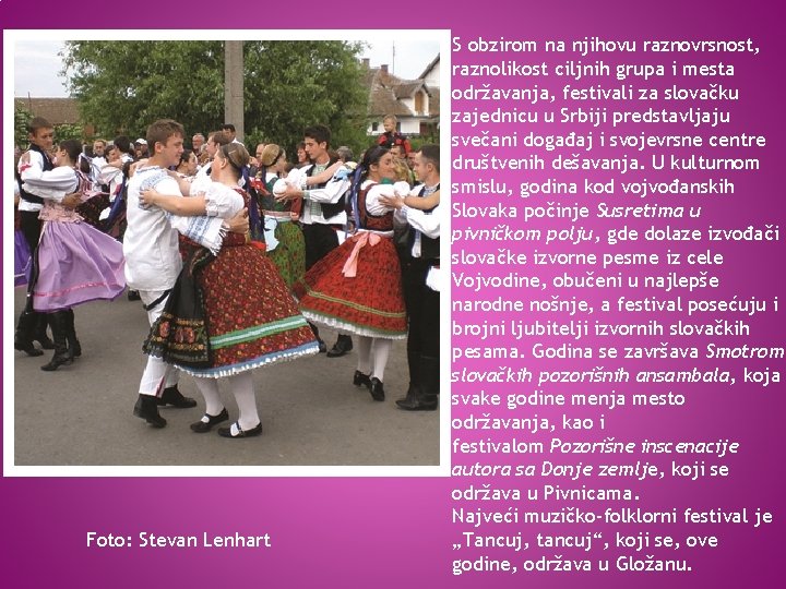 Foto: Stevan Lenhart S obzirom na njihovu raznovrsnost, raznolikost ciljnih grupa i mesta održavanja,