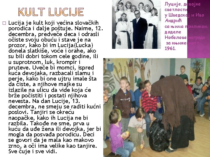 � Lucija je kult koji većina slovačkih porodica i dalje poštuje. Naime, 12. decembra,