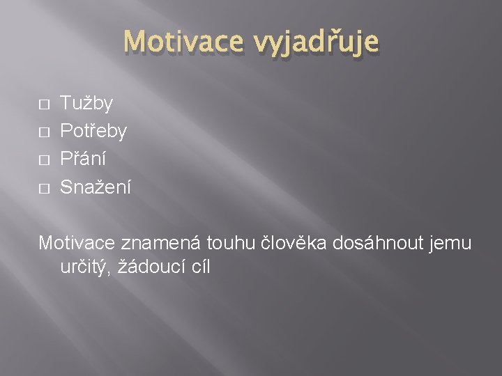 Motivace vyjadřuje � � Tužby Potřeby Přání Snažení Motivace znamená touhu člověka dosáhnout jemu