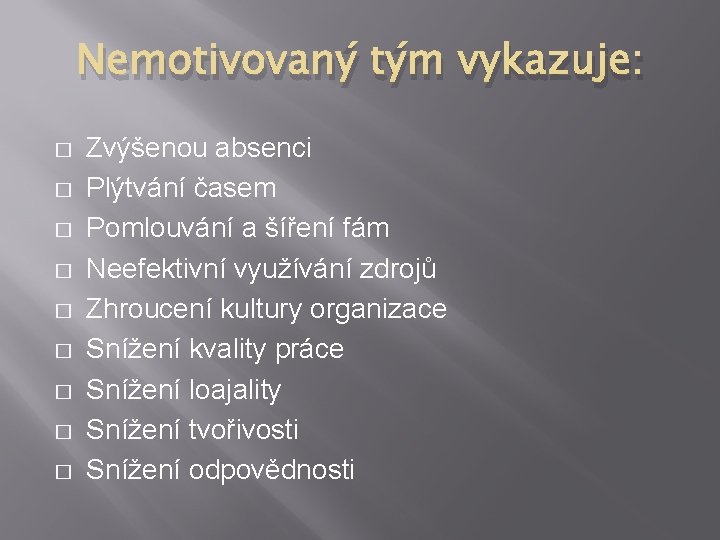 Nemotivovaný tým vykazuje: � � � � � Zvýšenou absenci Plýtvání časem Pomlouvání a
