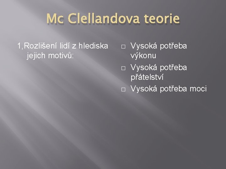 Mc Clellandova teorie 1, Rozlišení lidí z hlediska jejich motivů: � � � Vysoká