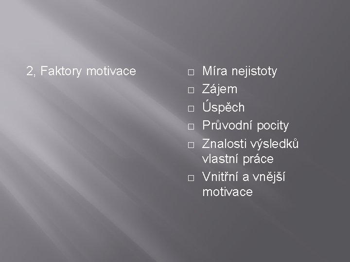 2, Faktory motivace � � � Míra nejistoty Zájem Úspěch Průvodní pocity Znalosti výsledků