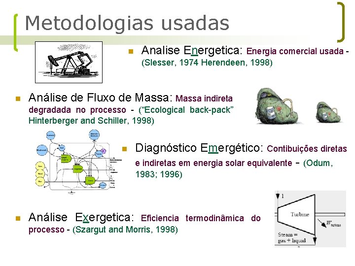 Metodologias usadas n Analise Energetica: Energia comercial usada (Slesser, 1974 Herendeen, 1998) n Análise