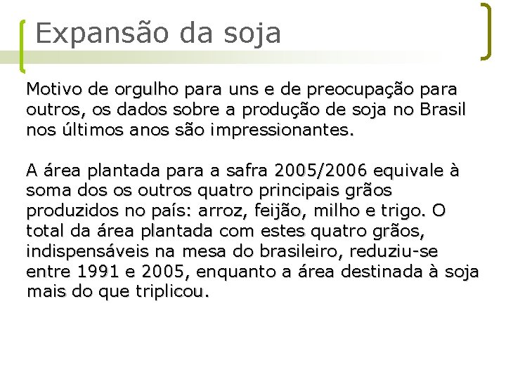 Expansão da soja Motivo de orgulho para uns e de preocupação para outros, os