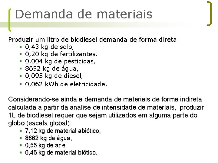 Demanda de materiais Produzir um litro de biodiesel demanda de forma direta: § 0,