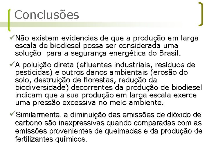 Conclusões üNão existem evidencias de que a produção em larga escala de biodiesel possa