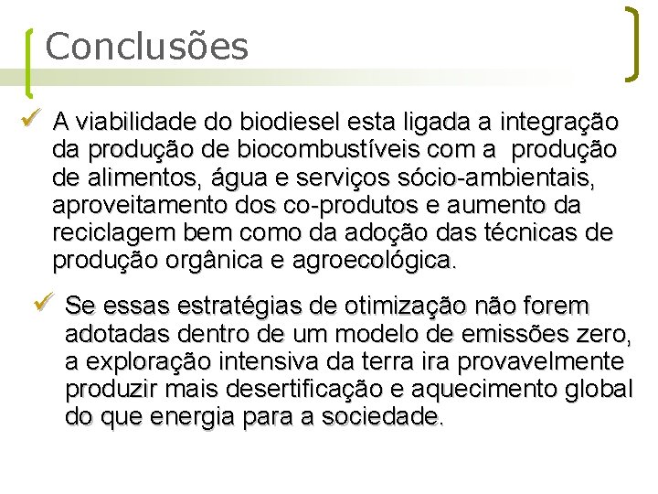 Conclusões ü A viabilidade do biodiesel esta ligada a integração da produção de biocombustíveis