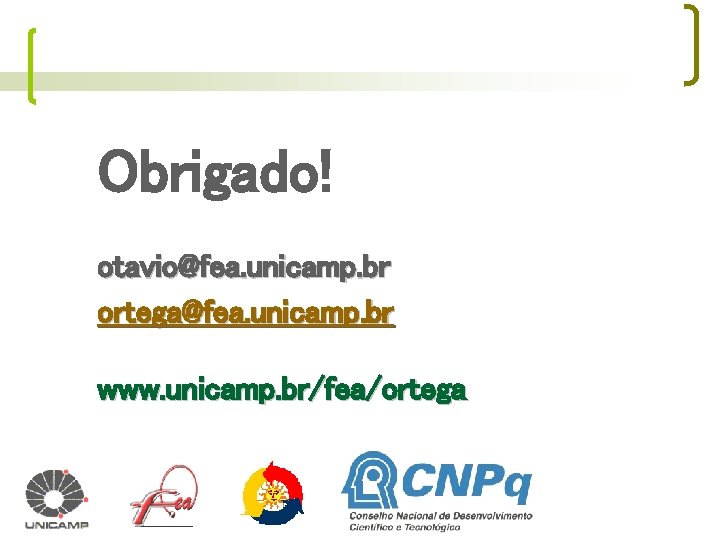 Obrigado! otavio@fea. unicamp. br ortega@fea. unicamp. br www. unicamp. br/fea/ortega 