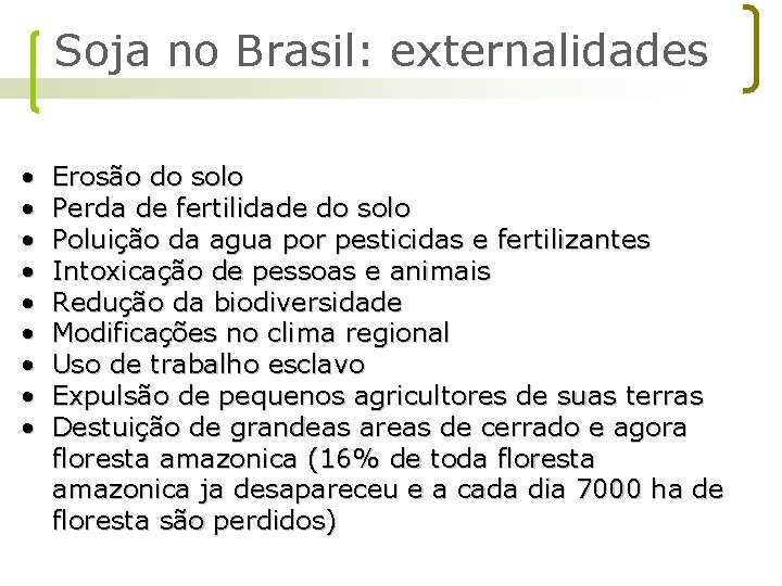 Soja no Brasil: externalidades • • • Erosão do solo Perda de fertilidade do