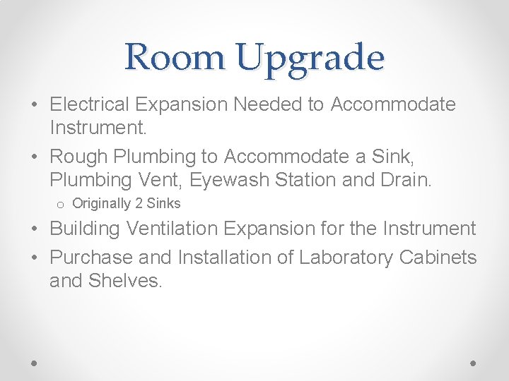 Room Upgrade • Electrical Expansion Needed to Accommodate Instrument. • Rough Plumbing to Accommodate