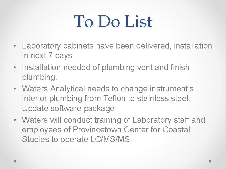 To Do List • Laboratory cabinets have been delivered, installation in next 7 days.