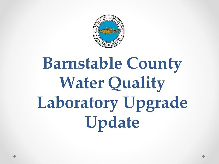 Barnstable County Water Quality Laboratory Upgrade Update 