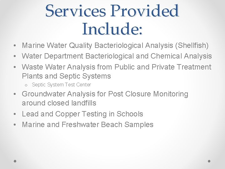 Services Provided Include: • Marine Water Quality Bacteriological Analysis (Shellfish) • Water Department Bacteriological