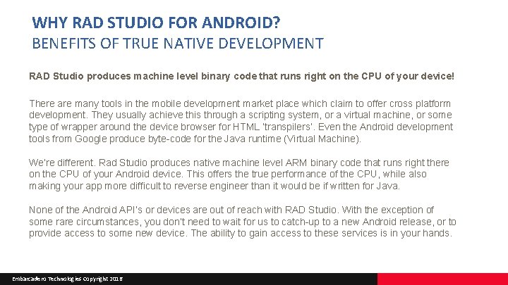 WHY RAD STUDIO FOR ANDROID? BENEFITS OF TRUE NATIVE DEVELOPMENT RAD Studio produces machine