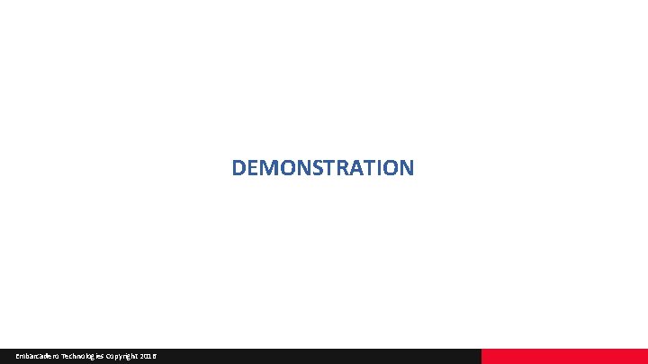 DEMONSTRATION Embarcadero Technologies Copyright 2016 