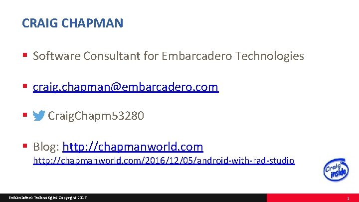 CRAIG CHAPMAN § Software Consultant for Embarcadero Technologies § craig. chapman@embarcadero. com § Craig.