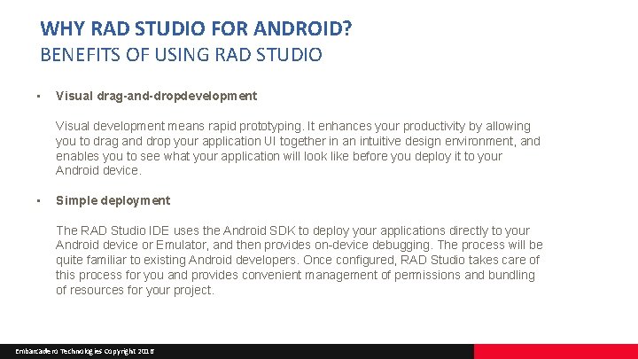 WHY RAD STUDIO FOR ANDROID? BENEFITS OF USING RAD STUDIO • Visual drag-and-dropdevelopment Visual