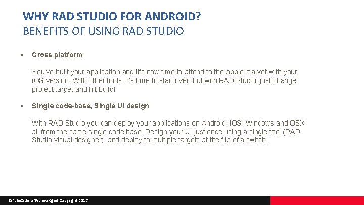 WHY RAD STUDIO FOR ANDROID? BENEFITS OF USING RAD STUDIO • Cross platform You’ve