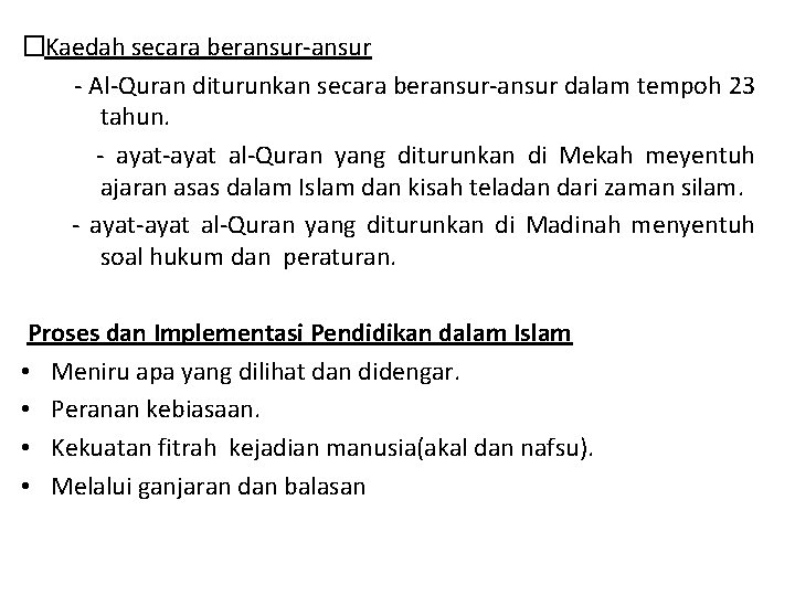 �Kaedah secara beransur-ansur - Al-Quran diturunkan secara beransur-ansur dalam tempoh 23 tahun. - ayat-ayat