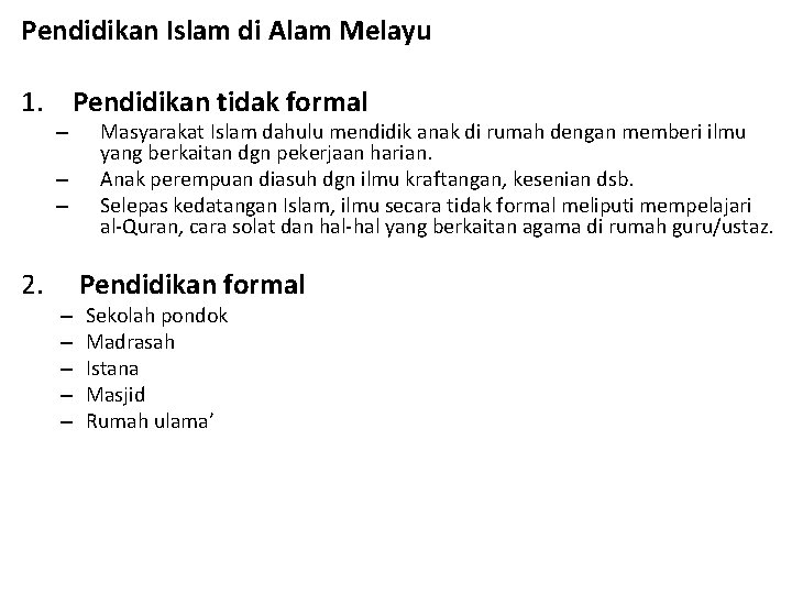 Pendidikan Islam di Alam Melayu 1. Pendidikan tidak formal – – – 2. –