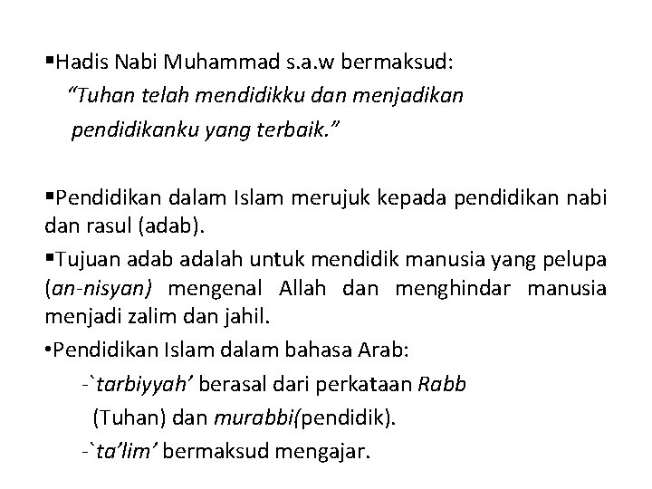 §Hadis Nabi Muhammad s. a. w bermaksud: “Tuhan telah mendidikku dan menjadikan pendidikanku yang