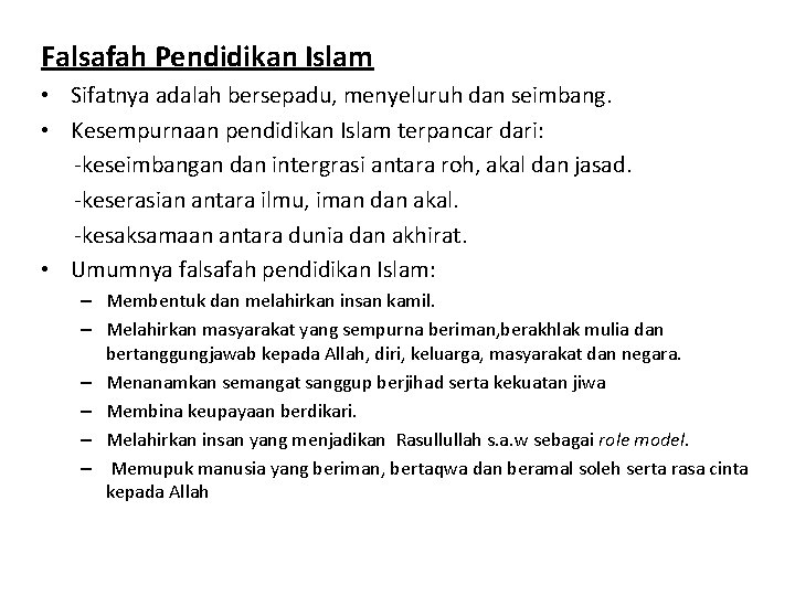 Falsafah Pendidikan Islam • Sifatnya adalah bersepadu, menyeluruh dan seimbang. • Kesempurnaan pendidikan Islam