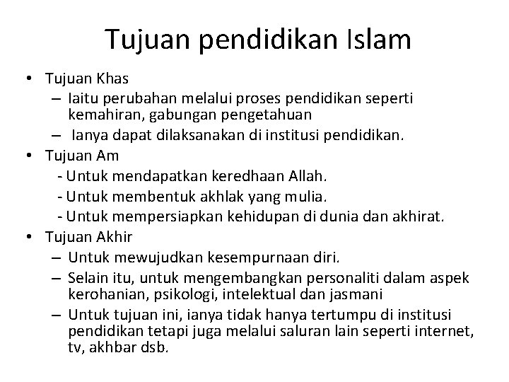 Tujuan pendidikan Islam • Tujuan Khas – Iaitu perubahan melalui proses pendidikan seperti kemahiran,