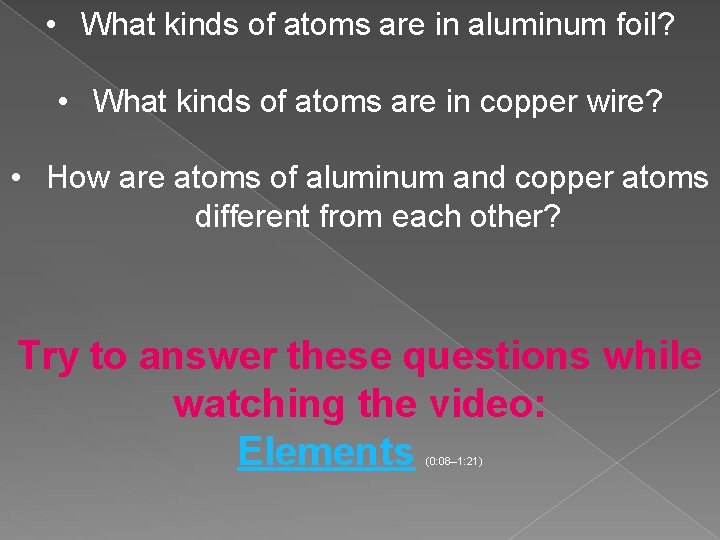 • What kinds of atoms are in aluminum foil? • What kinds of • What kinds of atoms are in aluminum foil? • What kinds of