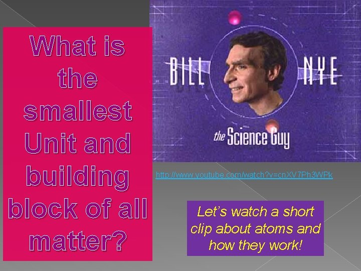 What is the smallest Unit and building block of all matter? http: //www. youtube. What is the smallest Unit and building block of all matter? http: //www. youtube.