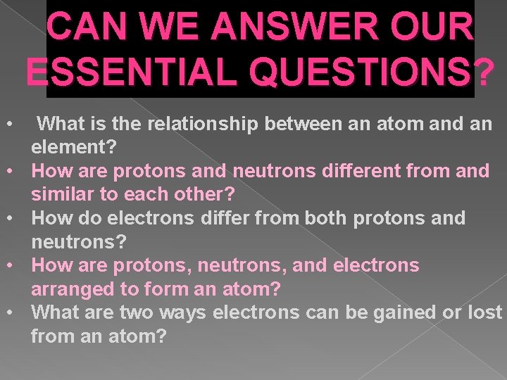 CAN WE ANSWER OUR ESSENTIAL QUESTIONS? • What is the relationship between an atom CAN WE ANSWER OUR ESSENTIAL QUESTIONS? • What is the relationship between an atom