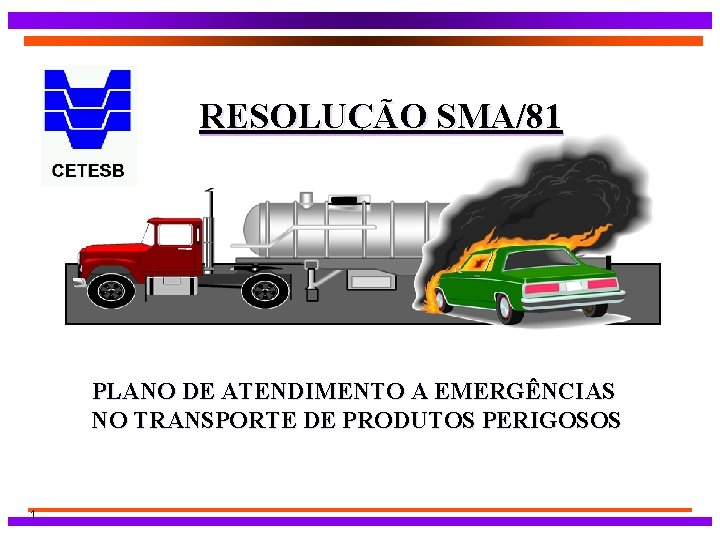 RESOLUÇÃO SMA/81 PLANO DE ATENDIMENTO A EMERGÊNCIAS NO TRANSPORTE DE PRODUTOS PERIGOSOS 1 