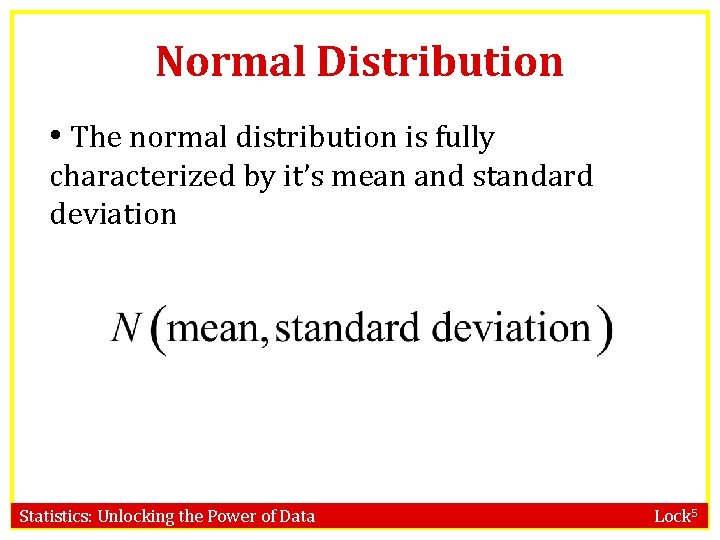 Normal Distribution • The normal distribution is fully characterized by it’s mean and standard