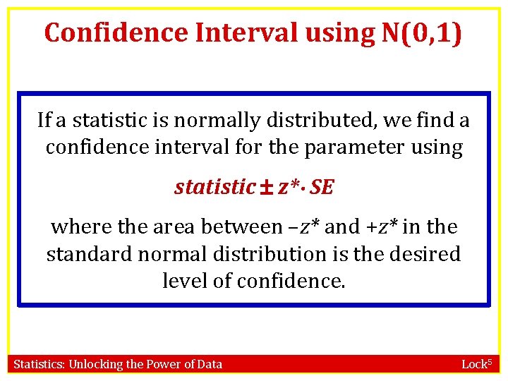 Confidence Interval using N(0, 1) If a statistic is normally distributed, we find a