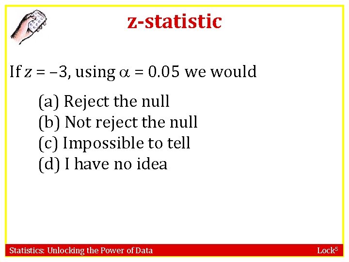 z-statistic If z = – 3, using = 0. 05 we would (a) Reject