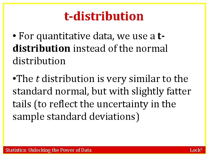 t-distribution • For quantitative data, we use a tdistribution instead of the normal distribution