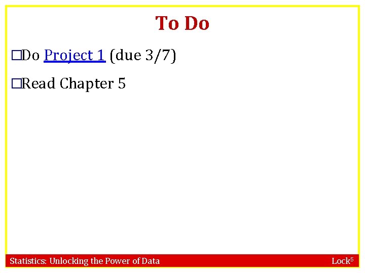 To Do �Do Project 1 (due 3/7) �Read Chapter 5 Statistics: Unlocking the Power