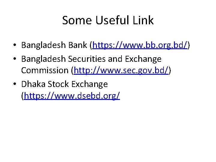 Some Useful Link • Bangladesh Bank (https: //www. bb. org. bd/) • Bangladesh Securities