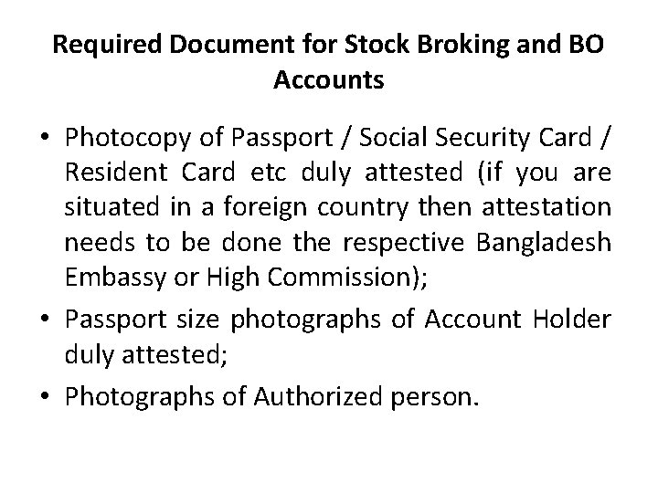 Required Document for Stock Broking and BO Accounts • Photocopy of Passport / Social