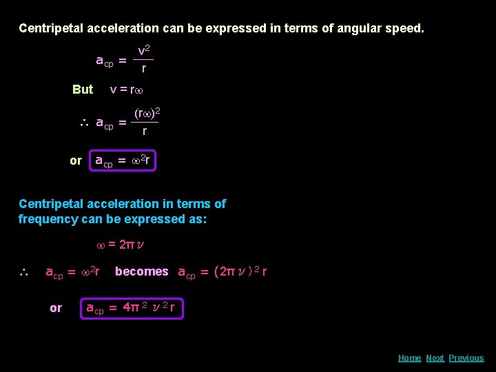 Centripetal acceleration can be expressed in terms of angular speed. acp But v =