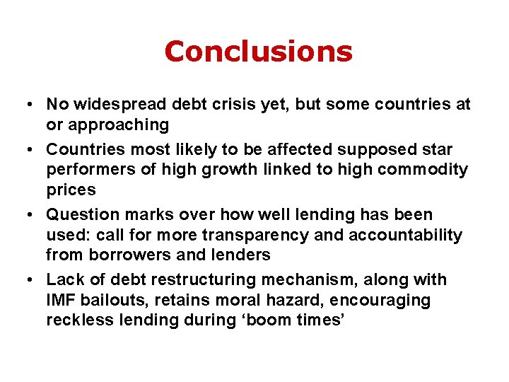 Conclusions • No widespread debt crisis yet, but some countries at or approaching •