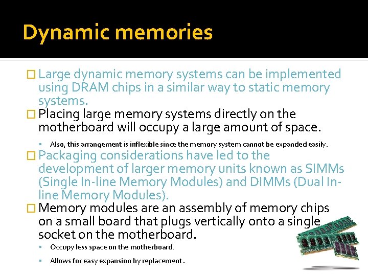 Dynamic memories � Large dynamic memory systems can be implemented using DRAM chips in