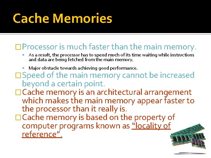 Cache Memories �Processor is much faster than the main memory. As a result, the