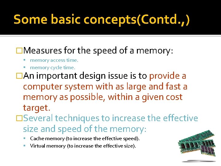 Some basic concepts(Contd. , ) �Measures for the speed of a memory: memory access