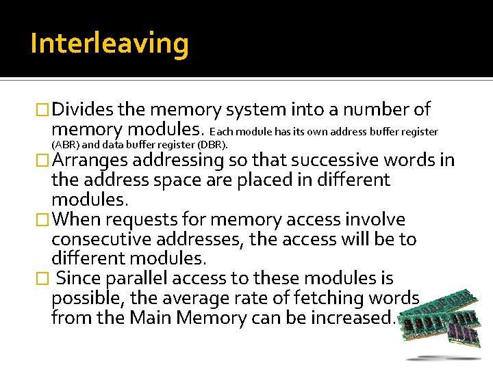 Interleaving �Divides the memory system into a number of memory modules. Each module has