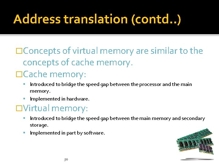 Address translation (contd. . ) �Concepts of virtual memory are similar to the concepts