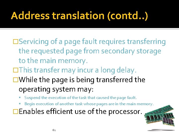 Address translation (contd. . ) �Servicing of a page fault requires transferring the requested
