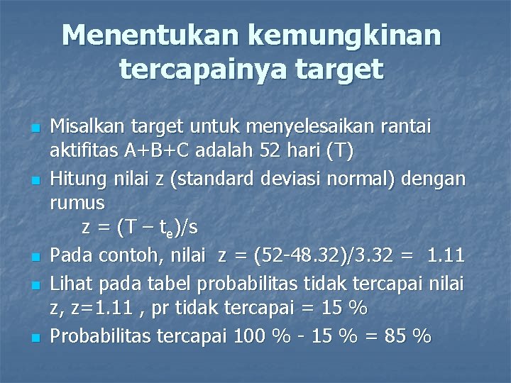 Menentukan kemungkinan tercapainya target n n n Misalkan target untuk menyelesaikan rantai aktifitas A+B+C