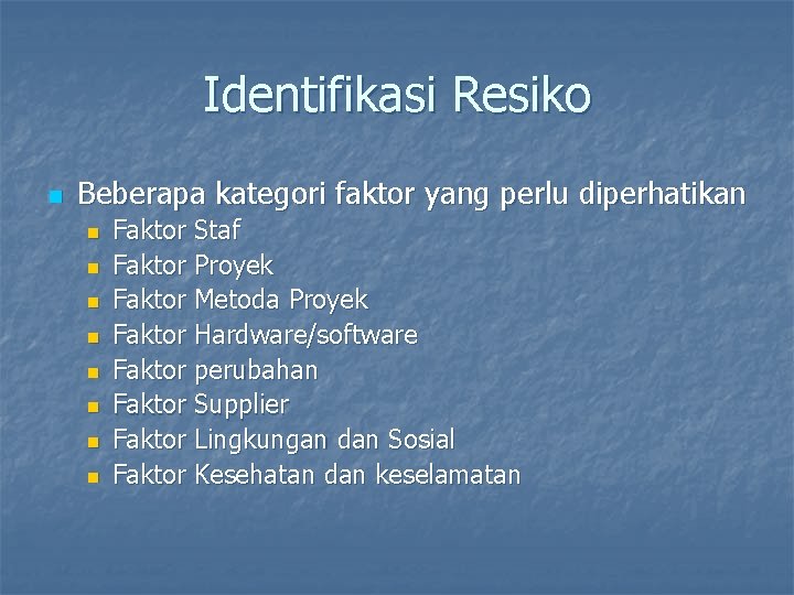 Identifikasi Resiko n Beberapa kategori faktor yang perlu diperhatikan n n n n Faktor