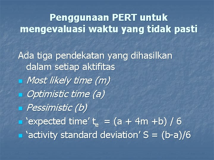 Penggunaan PERT untuk mengevaluasi waktu yang tidak pasti Ada tiga pendekatan yang dihasilkan dalam